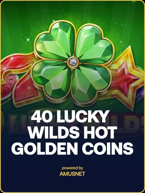 40 Lucky Wilds Hot Golden Coins Link