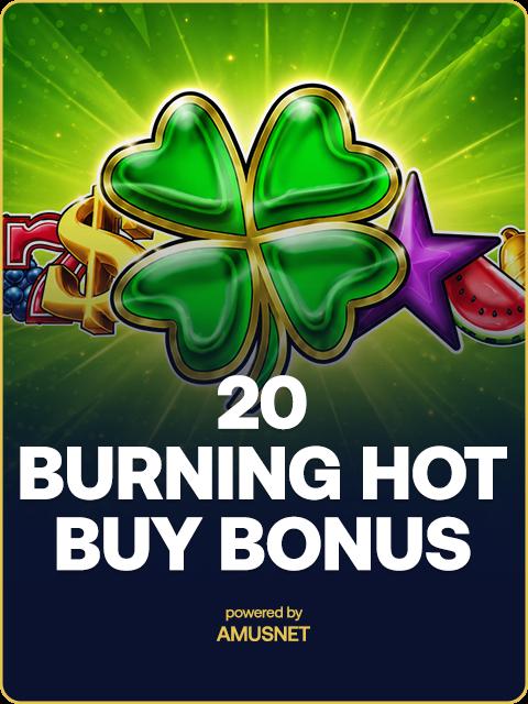 20 Burning Hot Buy Bonus
