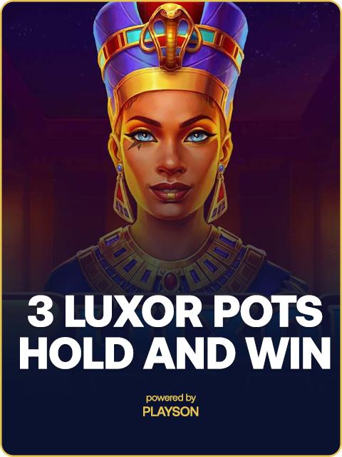 3 Luxor Pots: Hold and Win