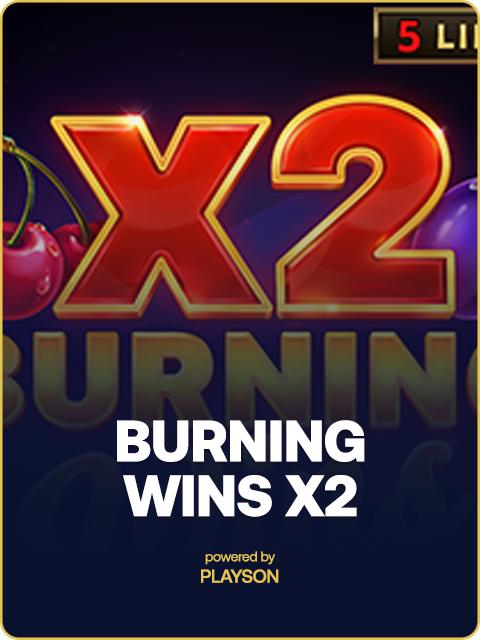Burning Wins x2