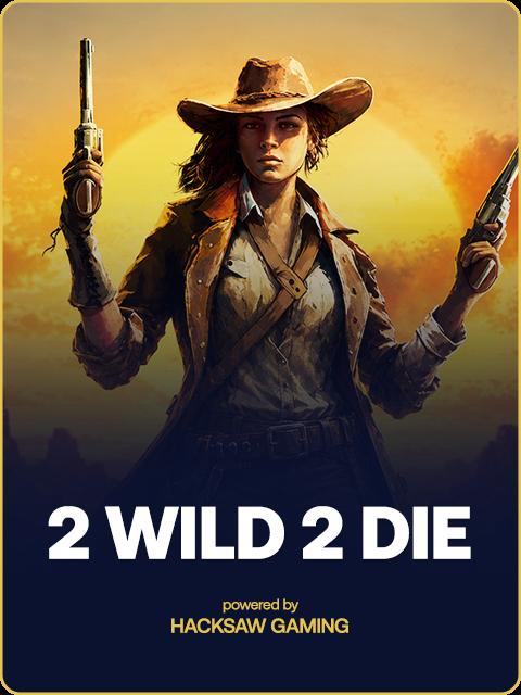 2 Wild 2 Die